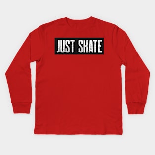 Just skate! Kids Long Sleeve T-Shirt